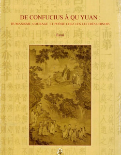 DE CONFUCIUS A QU YUAN  - HUMANISME ET POESIE CHEZ LES LETTRES CHINOIS