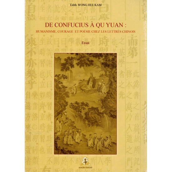 DE CONFUCIUS A QU YUAN  - HUMANISME ET POESIE CHEZ LES LETTRES CHINOIS