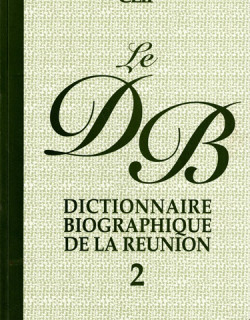 DICTIONNAIRE BIOGRAPHIQUE DE LA REUNION - TOME 2