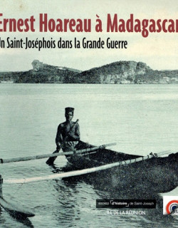 Ernest Hoareau à Madagascar : un Saint-Josephois dans la Grande Guerre Ernest Hoareau à Madagascar : un Saint-Josephois dans la Grande Guerre