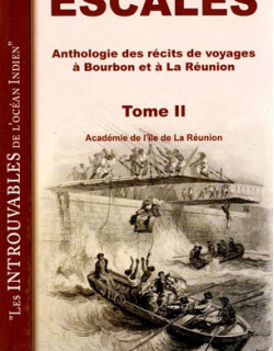 ESCALES - ANTHOLOGIE DES RECITS DE VOYAGE A BOURBON - TOME II ESCALES - ANTHOLOGIE DES RECITS DE VOYAGE A BOURBON - TOME II