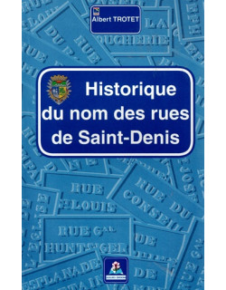 HISTORIQUE DES NOMS DES RUES DE SAINT-DENIS