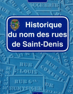 HISTORIQUE DES NOMS DES RUES DE SAINT-DENIS