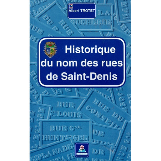 HISTORIQUE DES NOMS DES RUES DE SAINT-DENIS