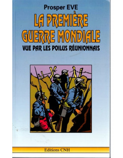 LA PREMIERE GUERRE MONDIALE VUE PAR LES POILUS REUNIONNAIS