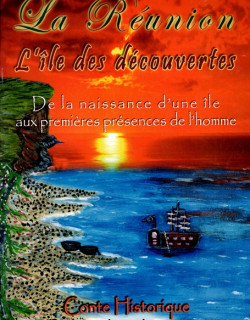 LA REUNION - L'ÎLE DES DECOUVERTES - DE LA NAISSANCE AUX PREMIERES PRESENCES DE L'HOMME LA REUNION - L'ÎLE DES DECOUVERTES - DE LA NAISSANCE AUX PREMIERES PRESENCES DE L'HOMME