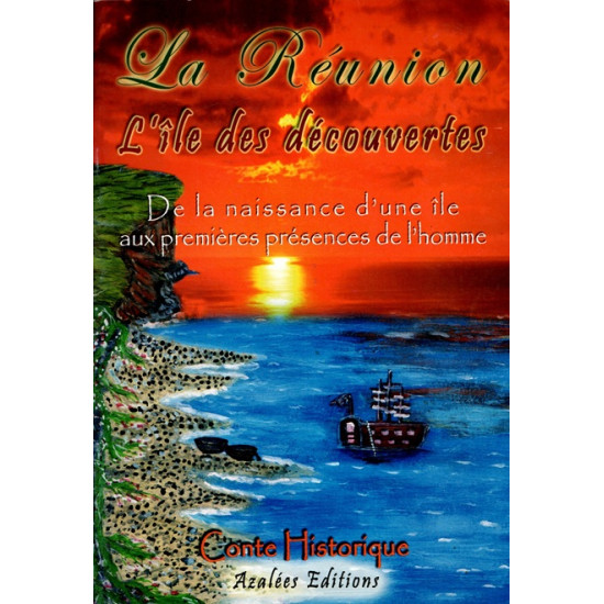 LA REUNION - L'ÎLE DES DECOUVERTES - DE LA NAISSANCE AUX PREMIERES PRESENCES DE L'HOMME