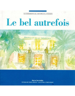 100 EVENEMENTS DE L'HISTOIRE DE LA REUNION : LE BEL AUTREFOIS