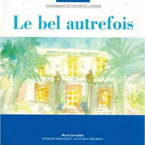 100 EVENEMENTS DE L'HISTOIRE DE LA REUNION : LE BEL AUTREFOIS