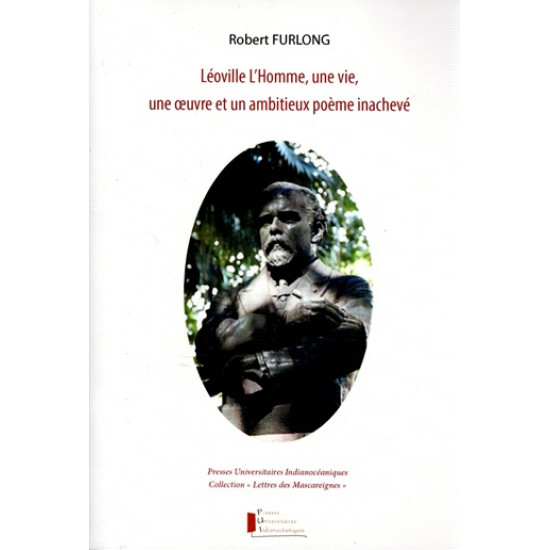 LEOVILLE L'HOMME : UNE VIE, UNE OEUVRE ET UN AMBITIEUX POEME INACHEVE