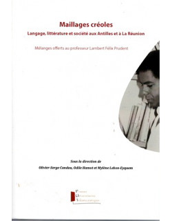 MAILLAGES CREOLES - LANGAGES, LITTERATURE ET SOCIETE AUX ANTILLES ET A LA REUNION