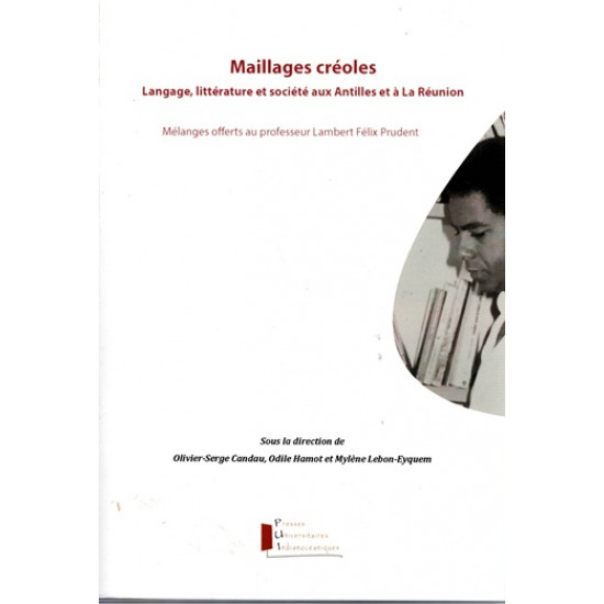 MAILLAGES CREOLES - LANGAGES, LITTERATURE ET SOCIETE AUX ANTILLES ET A LA REUNION