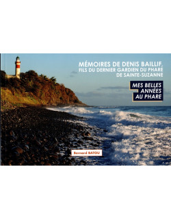 MEMOIRES DE DENIS BAILLIF - FILS DU DERNIER GARDIEN DU PHARE DE SAINTE-SUZANNE