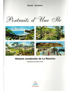 PORTRAITS D'UNE ÎLE - HISTOIRE CONDENSEE DE LA REUNION