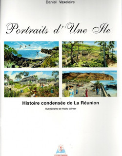 PORTRAITS D'UNE ÎLE - HISTOIRE CONDENSEE DE LA REUNION