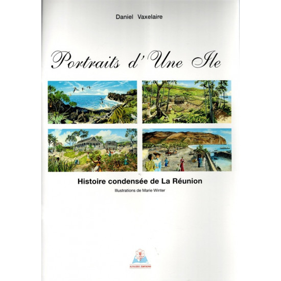 PORTRAITS D'UNE ÎLE - HISTOIRE CONDENSEE DE LA REUNION