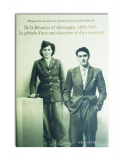 De la Réunion à l'Allemagne,1939-1945 : le périple d'une ambulancière et d'un résistant