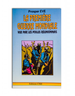 La Première Guerre mondiale. Vue par les poilus Réunionnais
