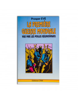 La Première Guerre mondiale. Vue par les poilus Réunionnais