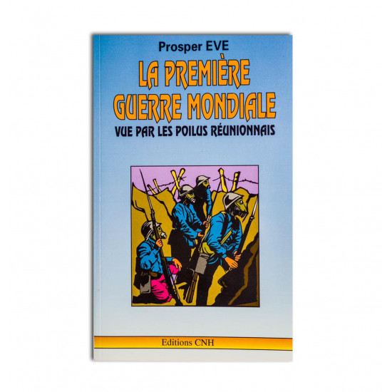 La Première Guerre mondiale. Vue par les poilus Réunionnais
