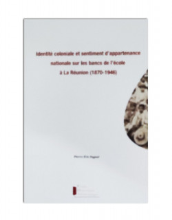 Identité coloniale et sentiment d'appartenance nationale sur les bancs de l'école à La Réunion (1870-1946)