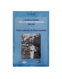 L'ile de la Réunion sous la Quatrième République 1946-1958: Entre colonie et département