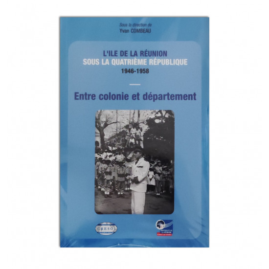 L'ile de la Réunion sous la Quatrième République 1946-1958: Entre colonie et département