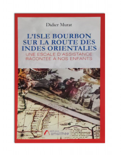 L'isle Bourbon sur la route des Indes orientales: Une escale d'assistance racontée à nos enfants