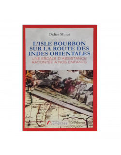 L'isle Bourbon sur la route des Indes orientales: Une escale d'assistance racontée à nos enfants