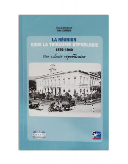 La Réunion sous la troisième République 1870-1940 Une colonie républicaine