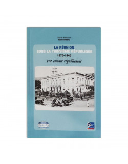 La Réunion sous la troisième République 1870-1940 Une colonie républicaine
