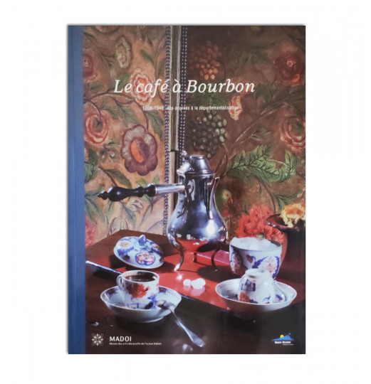 Le café à Bourbon ― 1708-1946: des origines à la départementalisation