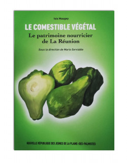 Le comestible végétal: Le patrimoine nourricier de la Réunion