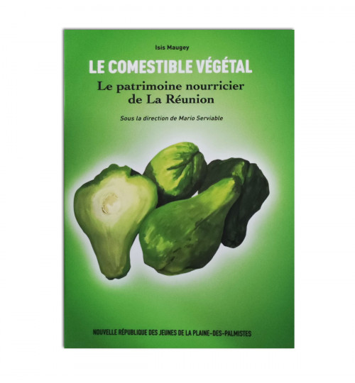 Le comestible végétal: Le patrimoine nourricier de la Réunion