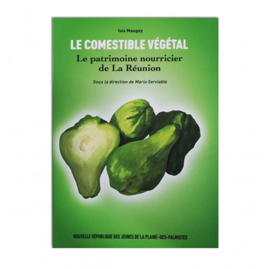 Le comestible végétal: Le patrimoine nourricier de la Réunion