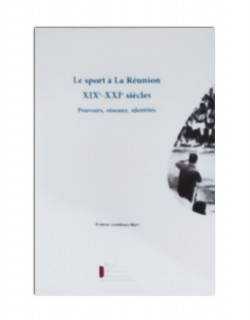 Le sport à La Réunion XIXè-XXIè siècles: Pouvoirs, réseaux, identités 