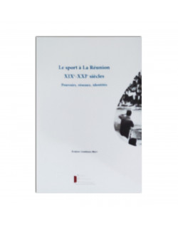 Le sport à La Réunion XIXè-XXIè siècles: Pouvoirs, réseaux, identités 