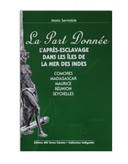 La part donnée: L'après-esclavage dans les îles de la mer des Indes