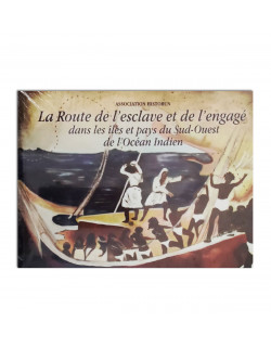 La route de l'esclave et de l'engagé dans les îles et pays du Sud-Ouest de l'Océan Indien