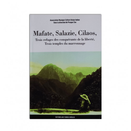 Mafate,Salazie,Cilaos, trois refuges des conquérants de la liberté, trois temples du marronnage