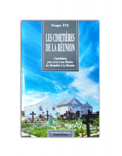 Les cimetieres de la reunion: contribution pour servir à une histoire des mentalités à la réunion