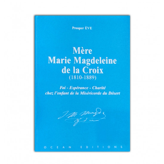 Mere marie magdeleine de la croix (1810-1889) :foi- espérance-charité chez l'enfantde la miséricorde du désert