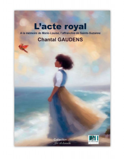 L'acte royal - à la mémoire de Marie-Louise, l'affranchie de Sainte-Suzanne
