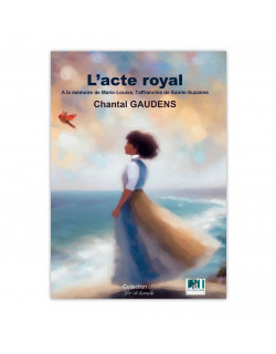 L'acte royal - à la mémoire de Marie-Louise, l'affranchie de Sainte-Suzanne