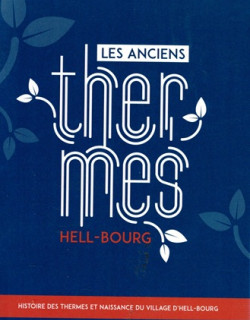LES ANCIENS THERMES HELL-BOURG - HISTOIRE DES THERMES ET NAISSANCE DU VILLAGE