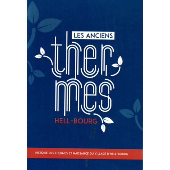 LES ANCIENS THERMES HELL-BOURG - HISTOIRE DES THERMES ET NAISSANCE DU VILLAGE