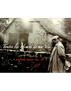 TOUTES LES HEURES DE MA VIE - RAPHAËL BABET 1894-1957
