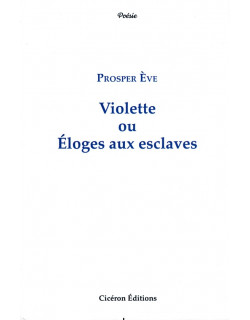 VIOLETTE OU ELOGES AUX ESCLAVES