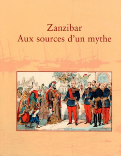 ZANZIBAR - AUX SOURCES D'UN MYTHE ZANZIBAR - AUX SOURCES D'UN MYTHE