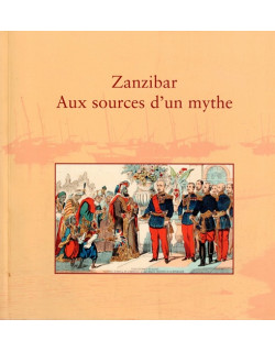 ZANZIBAR - AUX SOURCES D'UN MYTHE